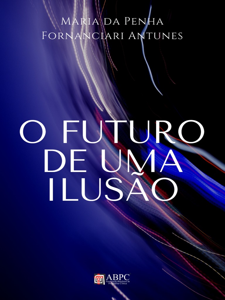 O Futuro de Uma Ilusão - Maria Da Penha Fornanciari Antunes | PDF ...