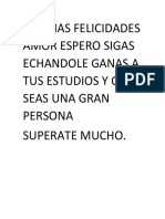 Muchas Felicidades Amor Espero Sigas Echandole Ganas A Tus Estudios Y Que Seas Una Gran Persona Superate Mucho