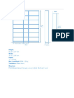 Height: Width: Depth: Max Load/Shelf: 66 LB - 30 KG Variations: Glass Doors Materials