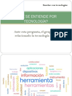 ¿Qué Se Entiende Por Tecnología?: Ante Esta Pregunta, El Grupo Ha Relacionado La Tecnología Con