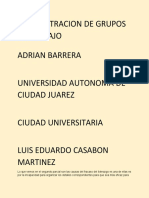 Administracion de Grupos de Trabajo Adrian Barrera Universidad Autonoma de Ciudad Juarez Ciudad Universitaria Luis Eduardo Casabon Martinez