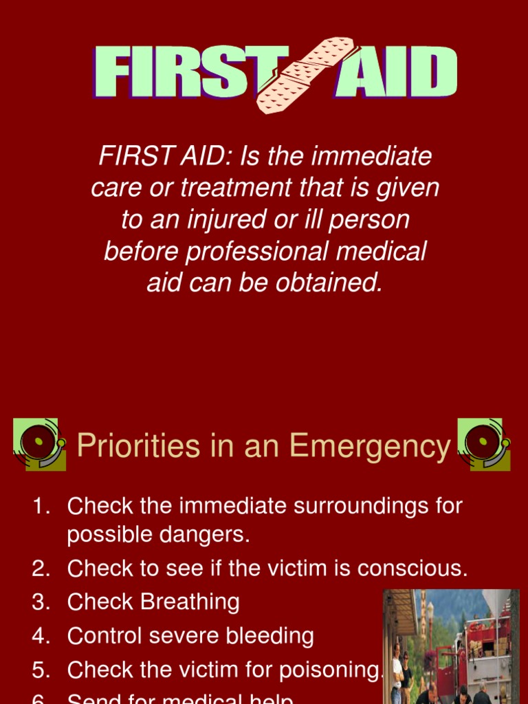 FIRST AID Is The Immediate Care or Treatment That Is Given To An