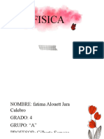 Fisica: NOMBRE: Fatima Alouett Jara Culebro Grado: 4 Grupo: "A" PROFESOR: Gilberto Somoza