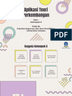 Aplikasi Teori Perkembangan: Oleh: Kelompok 6 PGSD Bi Fakultas Keguruan Dan Ilmu Pendidikan Universitas Terbuka