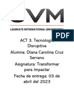ACT 3. Tecnología Disruptiva Alumna: Diana Carolina Cruz Serrano Asignatura: Transformar para Impactar Fecha de Entrega: 03 de Abril Del 2023