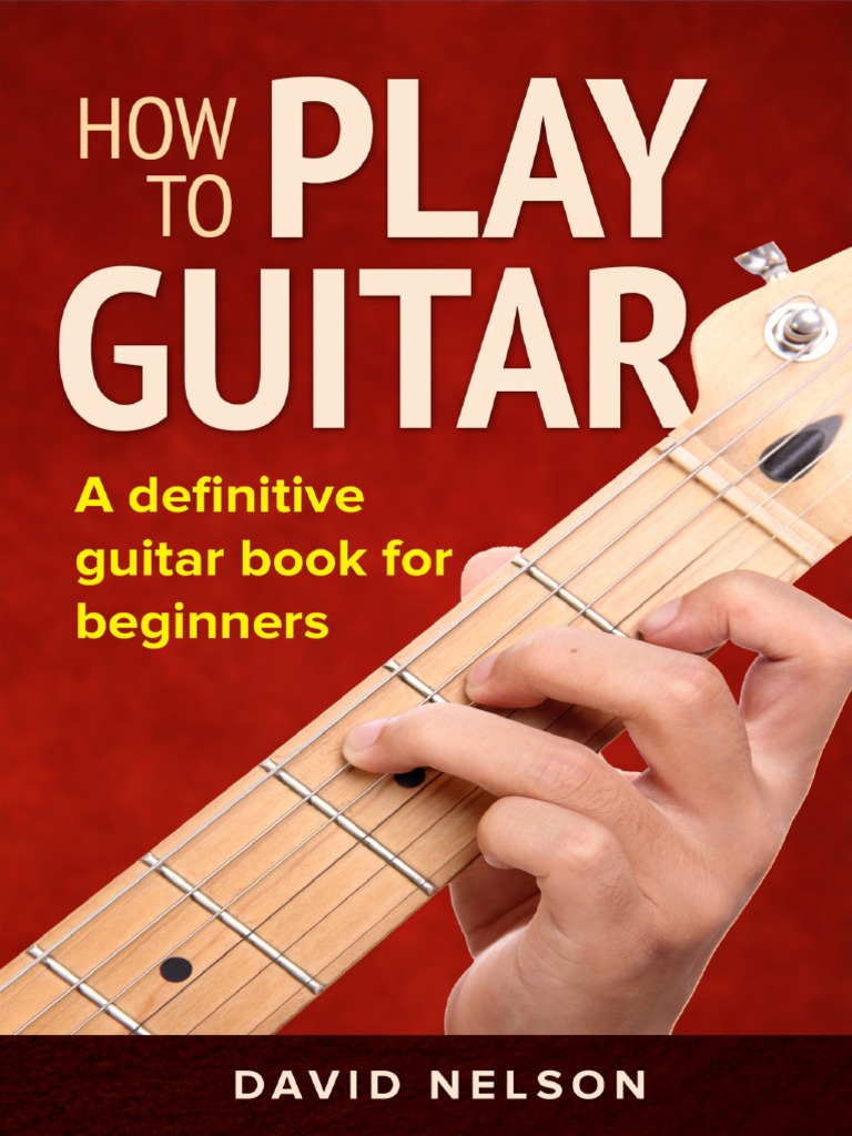 HOW TO PLAY GUITAR - A Definitive Guitar Book For Beginners | PDF