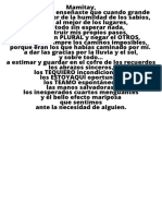 Mamitay, entonces, me enseñaste que cuando grande debía aprender de la humildad de los sabios, a Irme al mejor de los lugares, a dar todo sin esperar nada, a construir mis propios pasos, a pensar en PLURAL y negar el