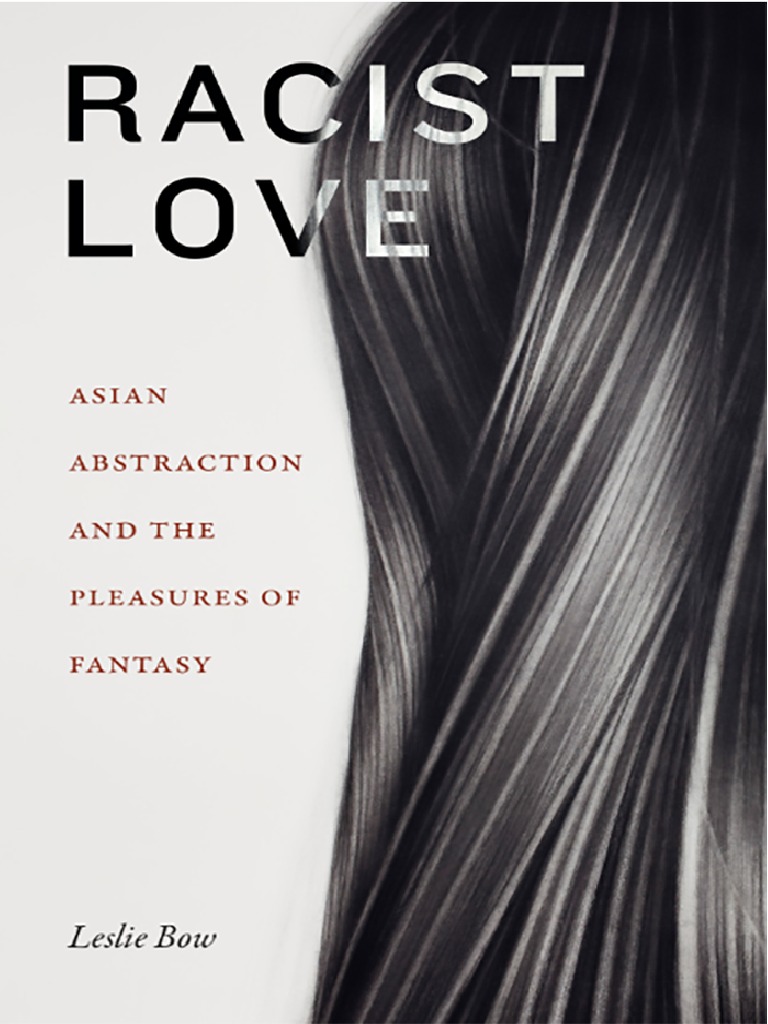 Bow, Leslie - Racist Love - Asian Abstraction and The Pleasures of