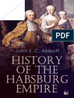 History of the Habsburg Empire Rise and Decline of the Great Dynasty the Founder–Rhodolph’s Election as Emperor, Religious Strife in Europe, Charles v, The Turkish Wars, The Polish War, Maria Theresa, The French Revolutio