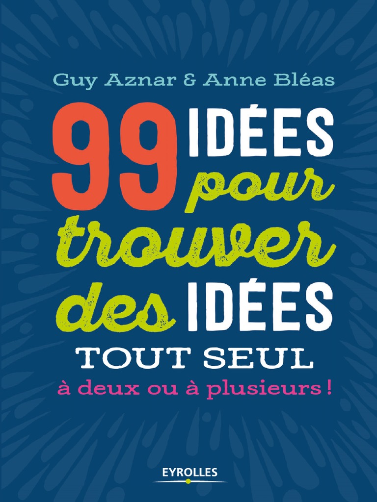 99 Idées Pour Trouver Des Idées Tout Seul, À Deux Ou À Plusieurs ...