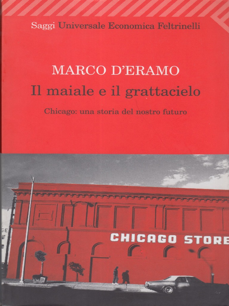 Marco D'Eramo - Il Maiale e Il Grattacielo. Chicago, Una Storia Del Nostro  Futuro (2009, Feltrinelli) | PDF, image size:768x1024