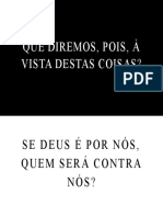 Que Diremos, Pois, À Vista Destas Coisas?: Se Deus É Por Nós, Quem Será Contra Nós?