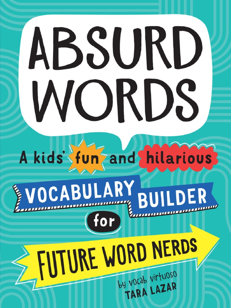 Absurd Words A Kids Fun and Hilarious Vocabulary Builder and Back To School  Gift (Tara Lazar) (Z-Library) | PDF