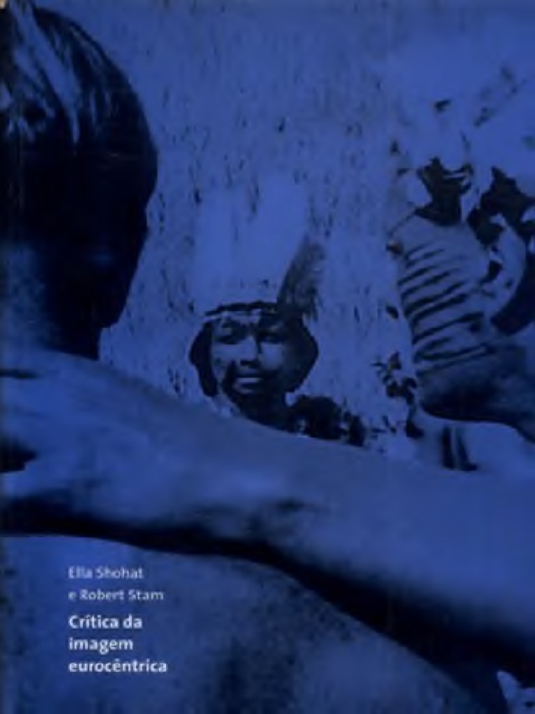 SHOHAT, Ella STAM, Robert Critica Da Imagem Eurocentrica Multiculturalismo  e Representacao | PDF, image size:768x1024