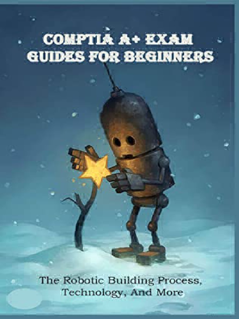 CompTIA A+ Exam Guides For Beginners The Robotic Building Process ...
