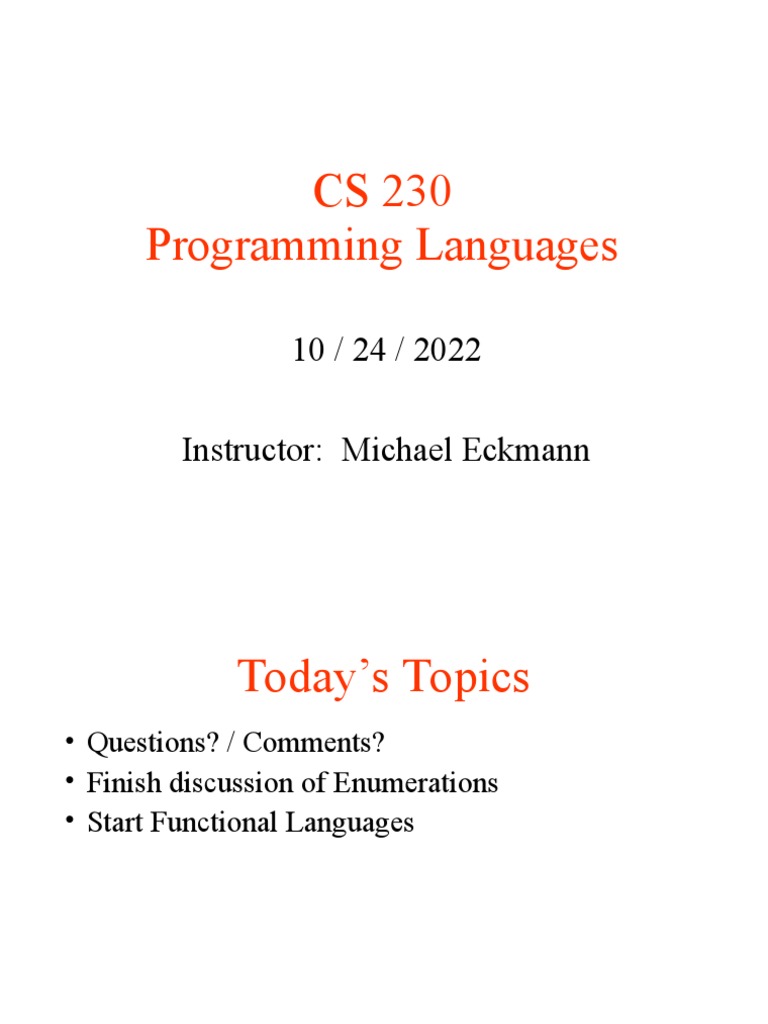 CS 230 Programming Languages: 10 / 24 / 2022 Instructor: Michael ...