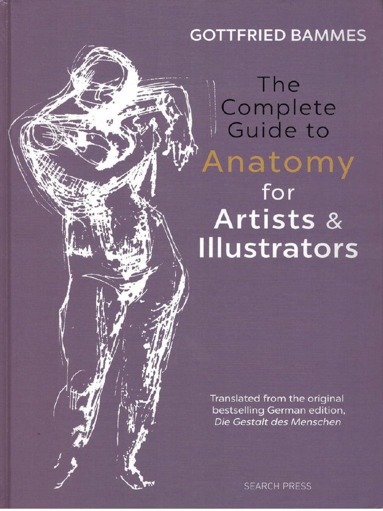 The Complete Guide To Anatomy For Artists Illustrators Drawing The ...