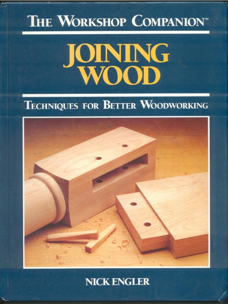 Joining Wood Techniques For Better Woodworking by Nick Engler | PDF