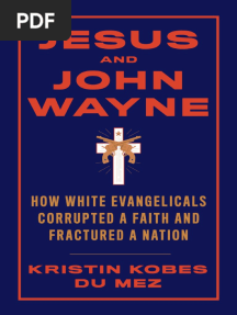Jesus and John Wayne How White Evangelicals Corrupted A Faith and Fractured A Nation by Kristin Kobes Du Mez