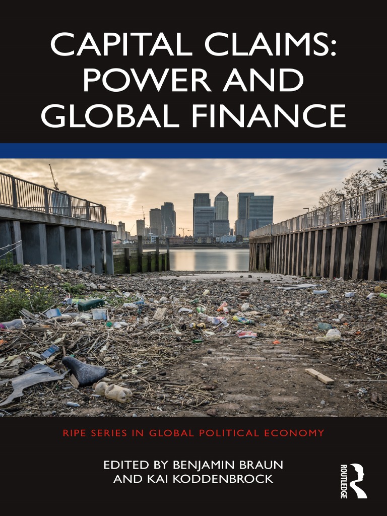 Braun & Koddenbrock (Eds.) - Capital Claims. Power and Global Finance  (2023) | PDF | Debt | Banks