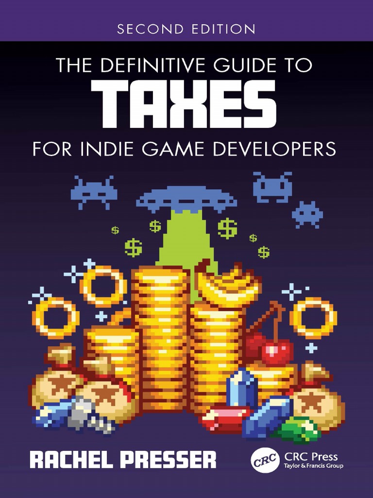 The Definitive Guide To Taxes For Indie Game Developers (Rachel Presser)  (Z-Library) | PDF | Payroll Tax | Taxes