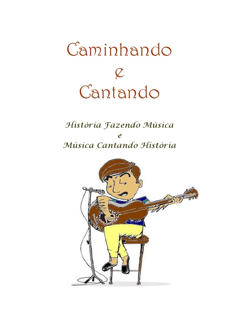 Caminhando e Cantando: História Fazendo Música e Música Cantando ...