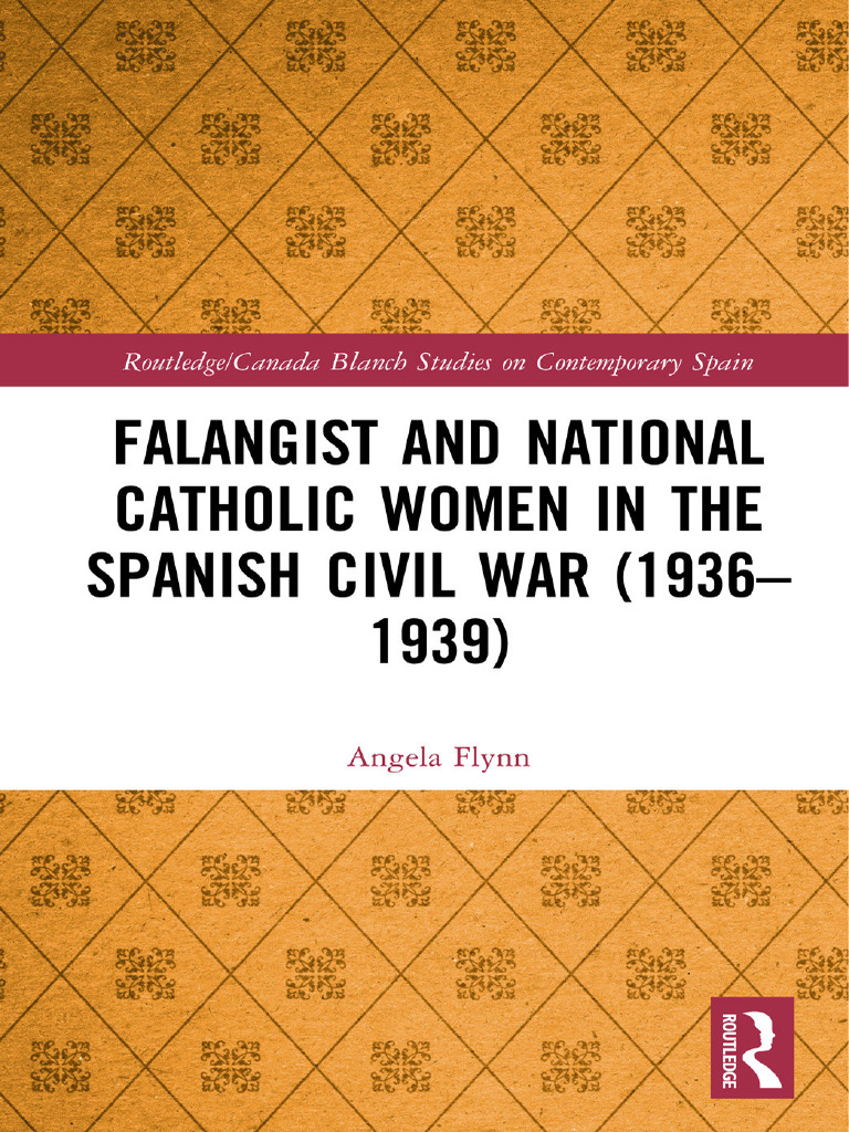 Falangist and National Catholic Women in The Spanish Civil War (1936-1939)  (Angela Flynn) | PDF | Feminism | Gender Studies