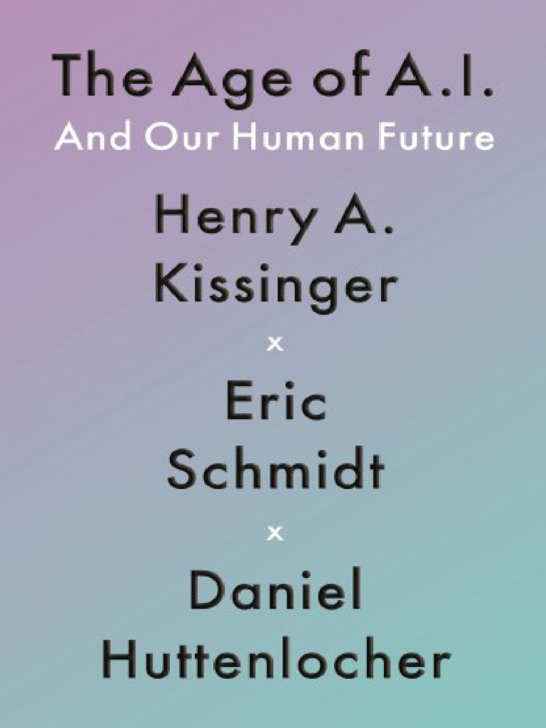 The Age of AI and Our Human Future (Henry Kissinger, Eric Schmidt Etc ...
