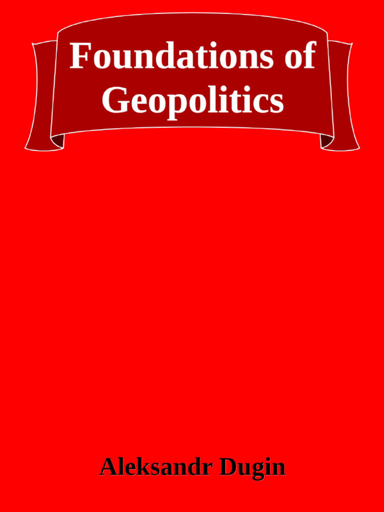Dugin's Foundations of Geopolitics | PDF