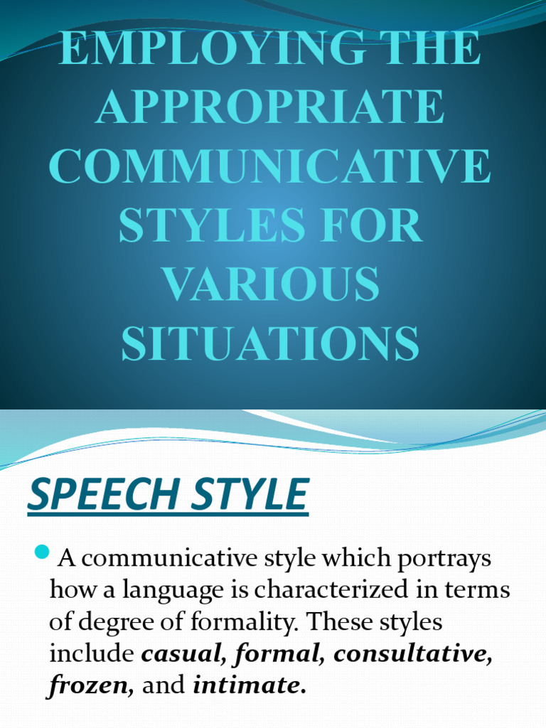 Employing The Appropriate Communicative Styles For Various Situations | PDF