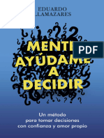 MENTE, AYUDAME A DECIDIR Un Método para Tomar Decisiones Con Confianza