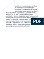 El Desarrollo Sostenible Es Un Concepto Que Se Refiere a La Capacidad de Satisfacer Las Necesidades Del Presente Sin Comprometer La Capacidad de Las Futuras Generaciones Para Satisfacer Sus Propias Necesidades