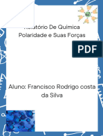 Relatório de Química Polaridade e Suas Forças: Aluno: Francisco Rodrigo Costa Da Silva
