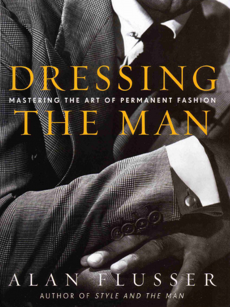 Dressing The Man - Mastering The Art of Permanent Fashion | PDF | Clothing  | Fashion