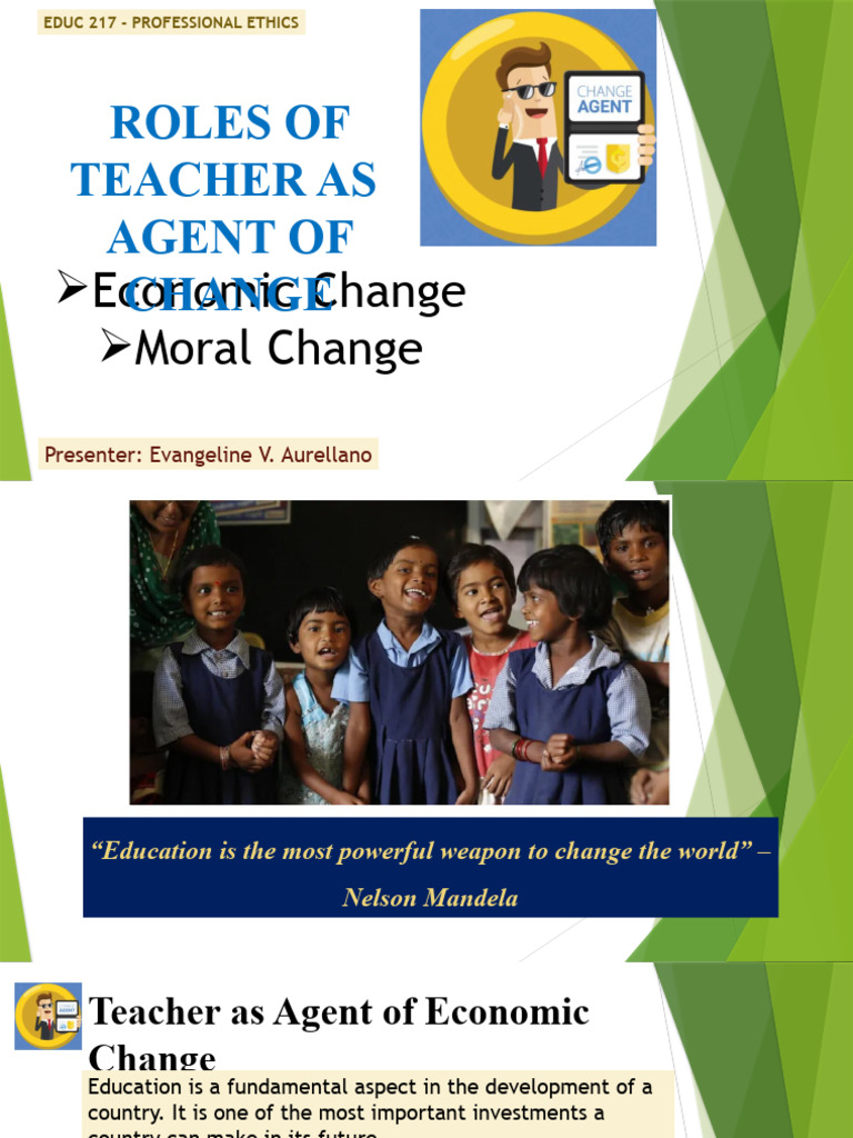 EDUC 217 - ROLE OF TEACHERS AS AGENT OF CHANGE, ECONOMIC AND MORAL CHANGE - Evangeline V ...
