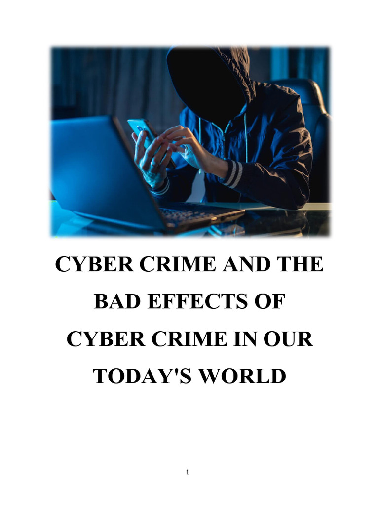Cyber Crime and the Bad Effects of Cyber Crime in Our Today 2655[1027