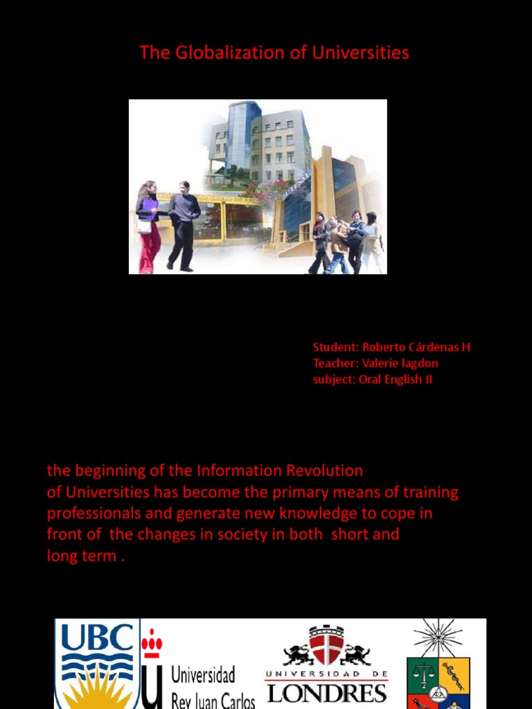 The Globalization of Universities: Student: Roberto Cárdenas H Teacher ...