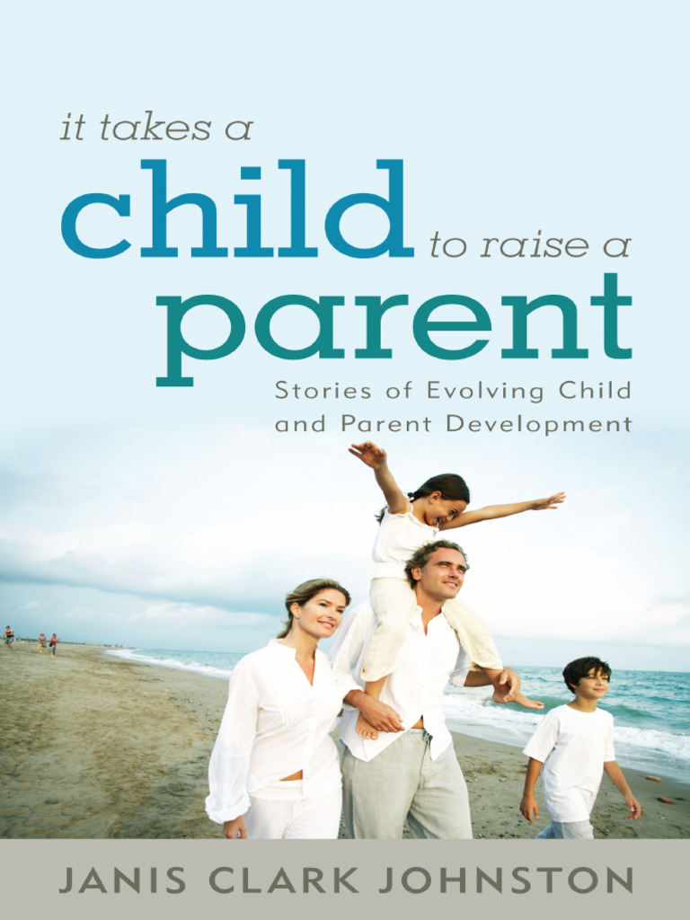 It Takes A Child To Raise A Parent Stories of Evolving Child and