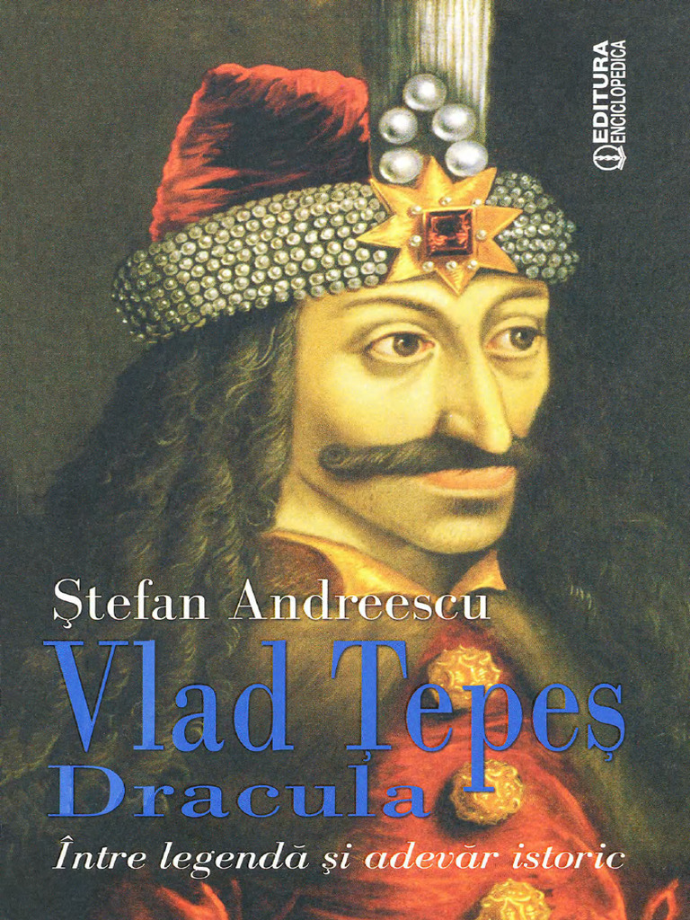Andreescu, Stefan - Vlad Tepes Dracula. Intre Legenda Si Adevar Istoric ...