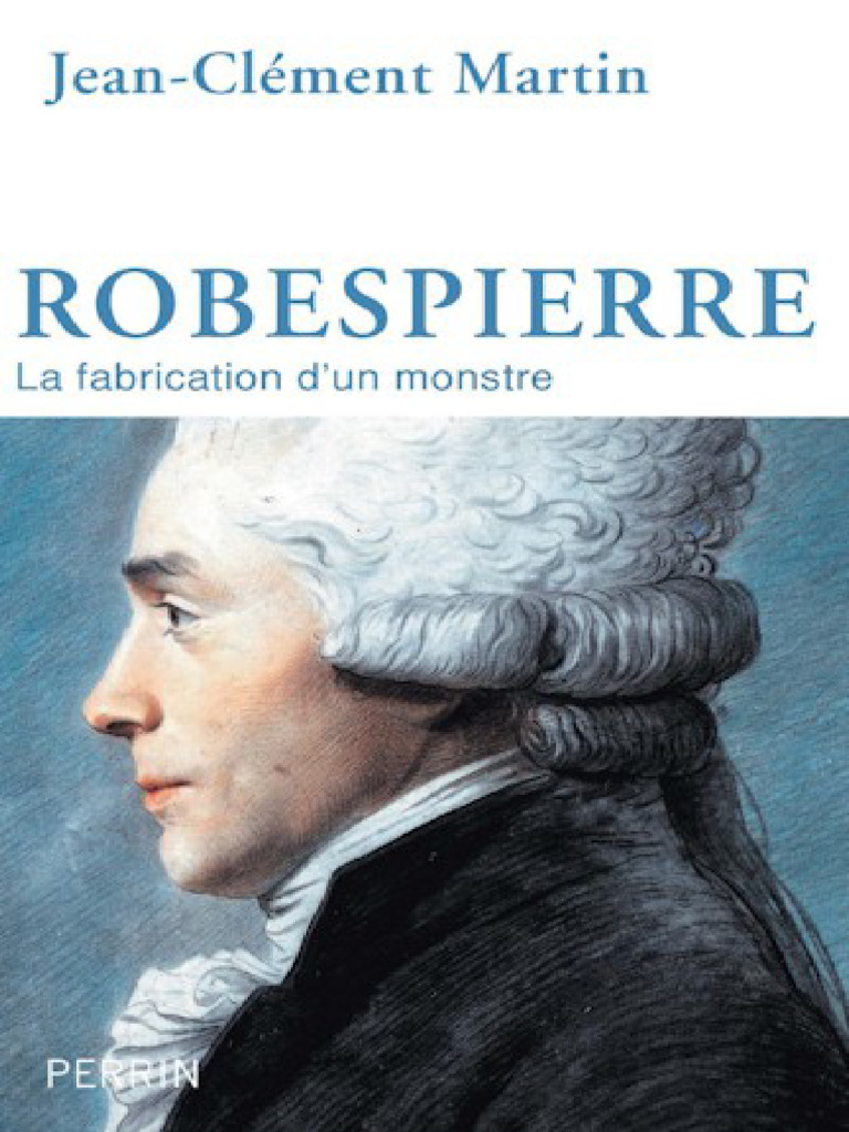 Robespierre La Fabrication Dun Monstre (Jean-Clément Martin) | PDF ...