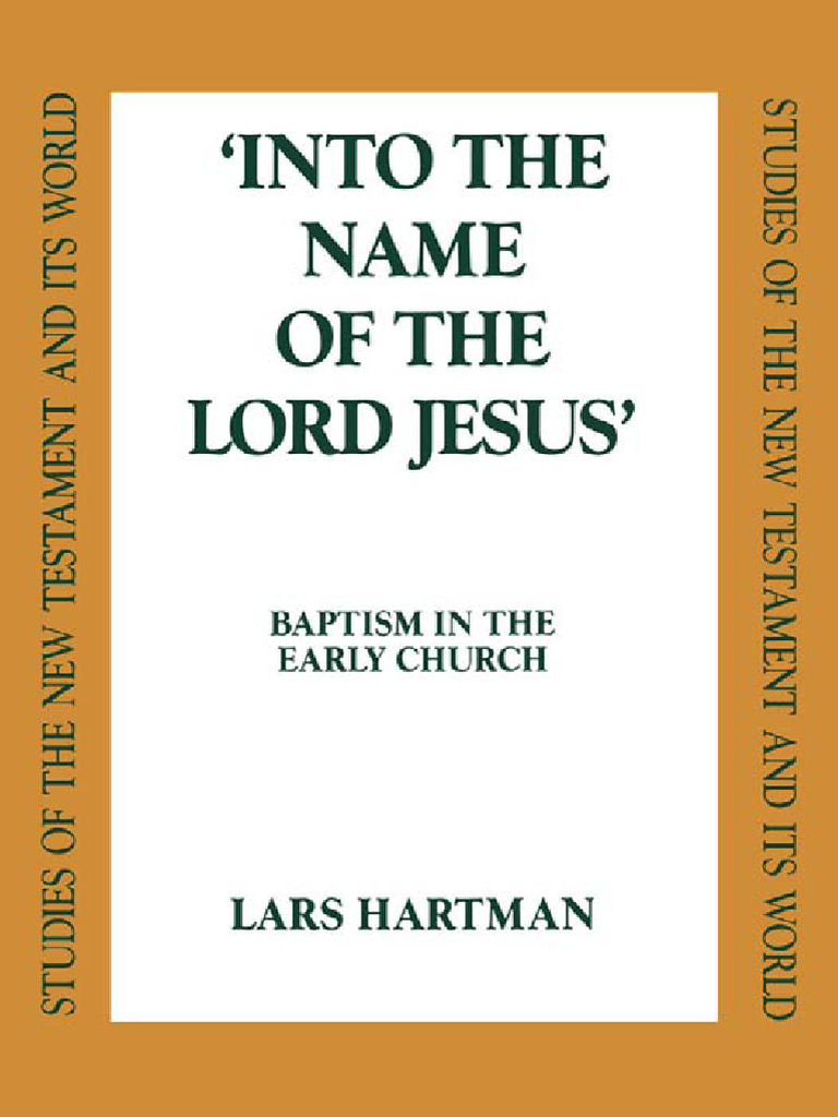 Into The Name of The Lord Jesus Baptism in The Early Church (Studies of ...