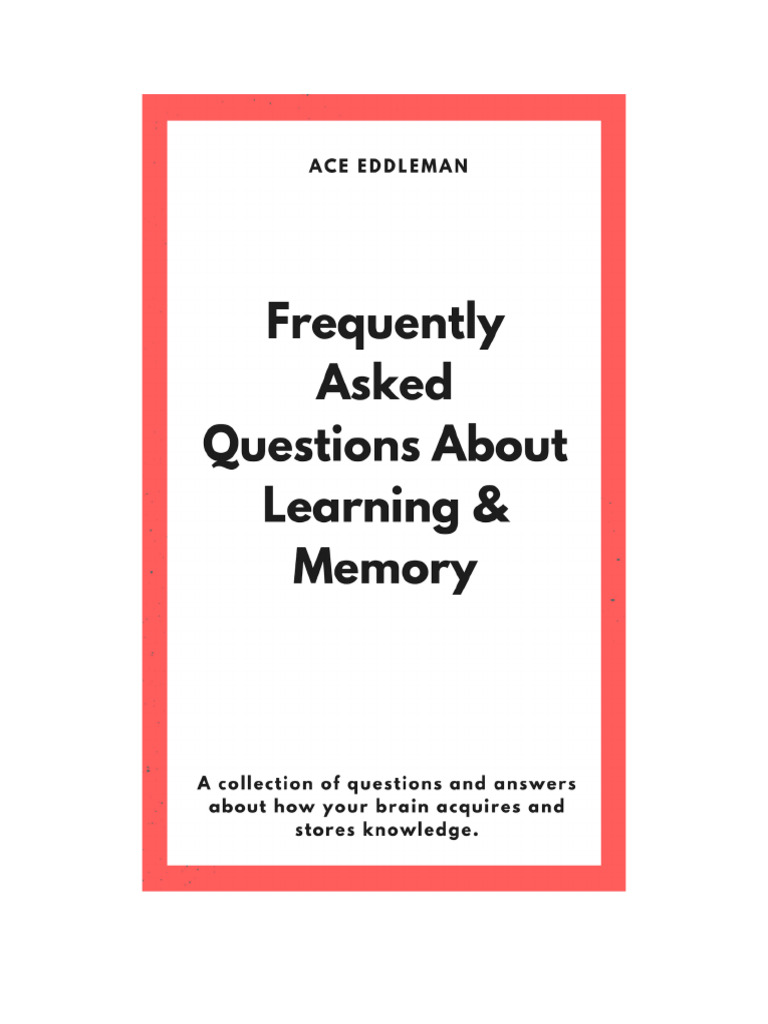 Frequently Asked Questions About Learning and Memory - Ace Eddleman ...