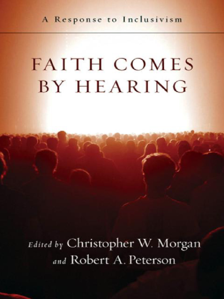 Faith Comes by Hearing. A Response To Inclusivism (Christopher W ...