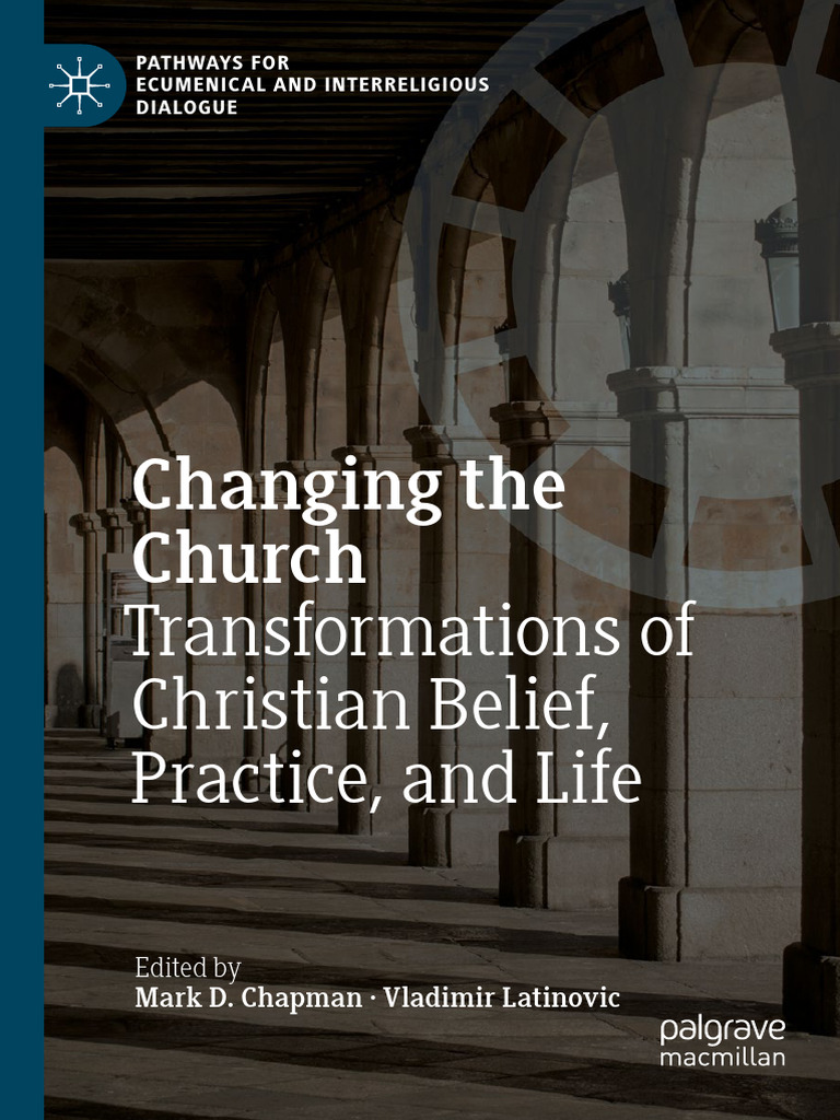 Changing The Church: Transformations of Christian Belief, Practice, and ...