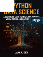 Python Data Science - A Beginner's Guide To Mastering Analysis, Visualization, and Machine Learning by A. Eich Liana