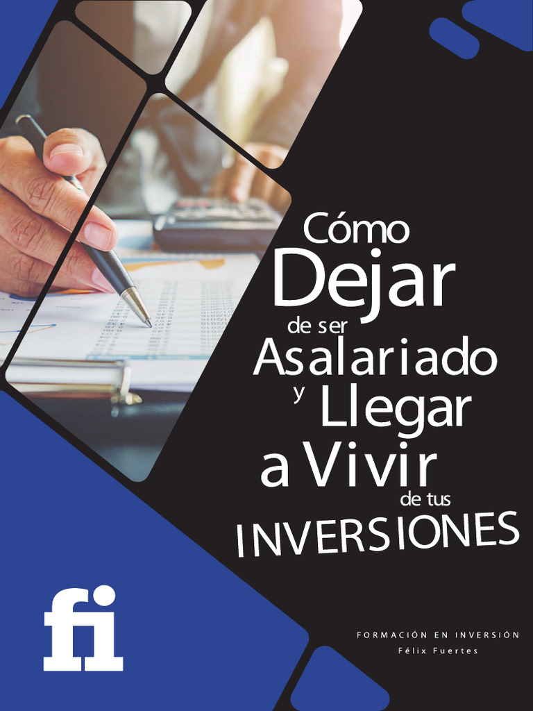 Cómo Dejar de Ser Asalariado y Llegar A Vivir de Tus Inversiones | PDF