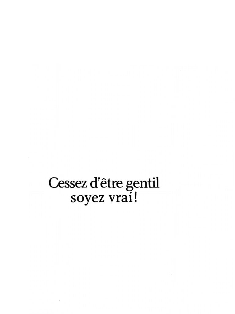 Cessez D être Gentil Soyez Vrai Pdf Gratuit Cessez D'être Gentil, Soyez Vrai, Tomas D'ansembourg, Editions de L'homme |  PDF