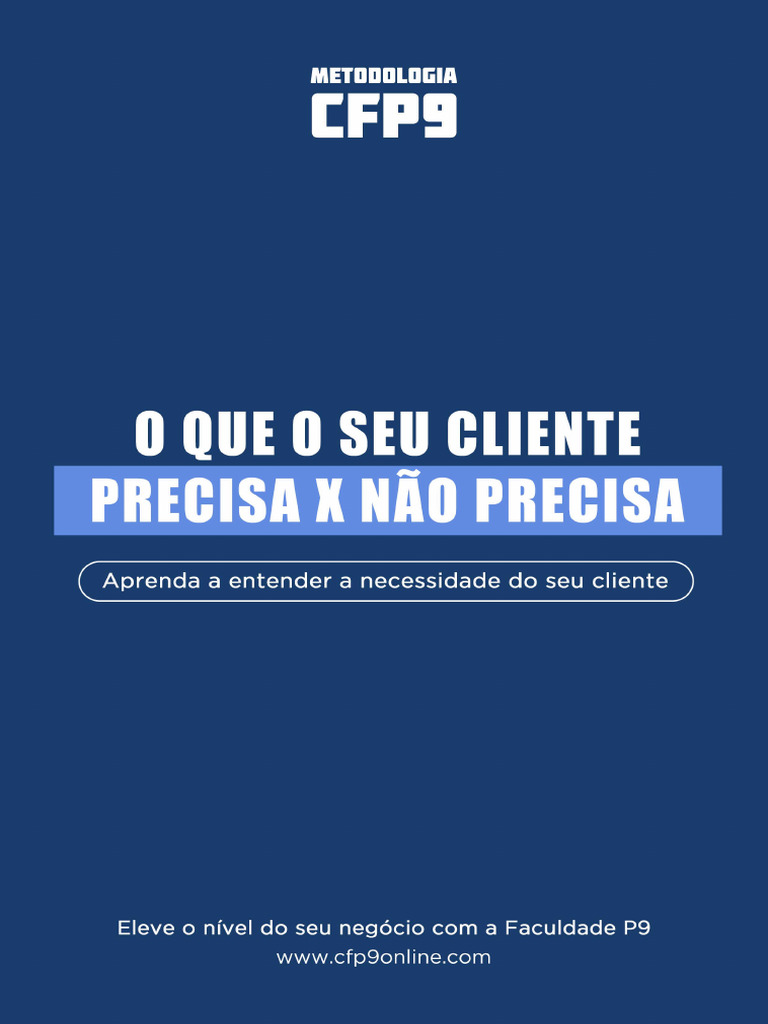 001 O Que O Seu Cliente Precisa E O Que Ele Não Precisa Metodologiap9 Pdf