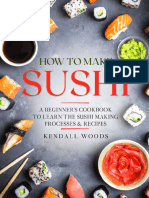 Kendall Woods - How To Make Sushi - A Beginner's Cookbook To Learn The Sushi Making Processes & Recipes-Independently Published (2019)