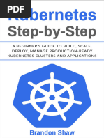 Kubernetes Step-by-Step - A Beginner - S Guide To Build, Scale, Deploy, Manage Production-Ready Kubernetes Clusters and Application.